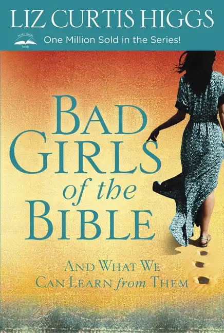 Bad Girls of the Bible: And What We Can Learn from Them - Paperback