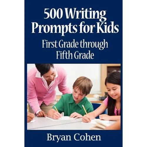 500 Writing Prompts for Kids: First Grade through Fifth Grade