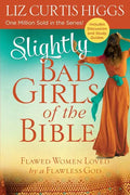 Slightly Bad Girls of the Bible: Flawed Women Loved by a Flawless God - Paperback
